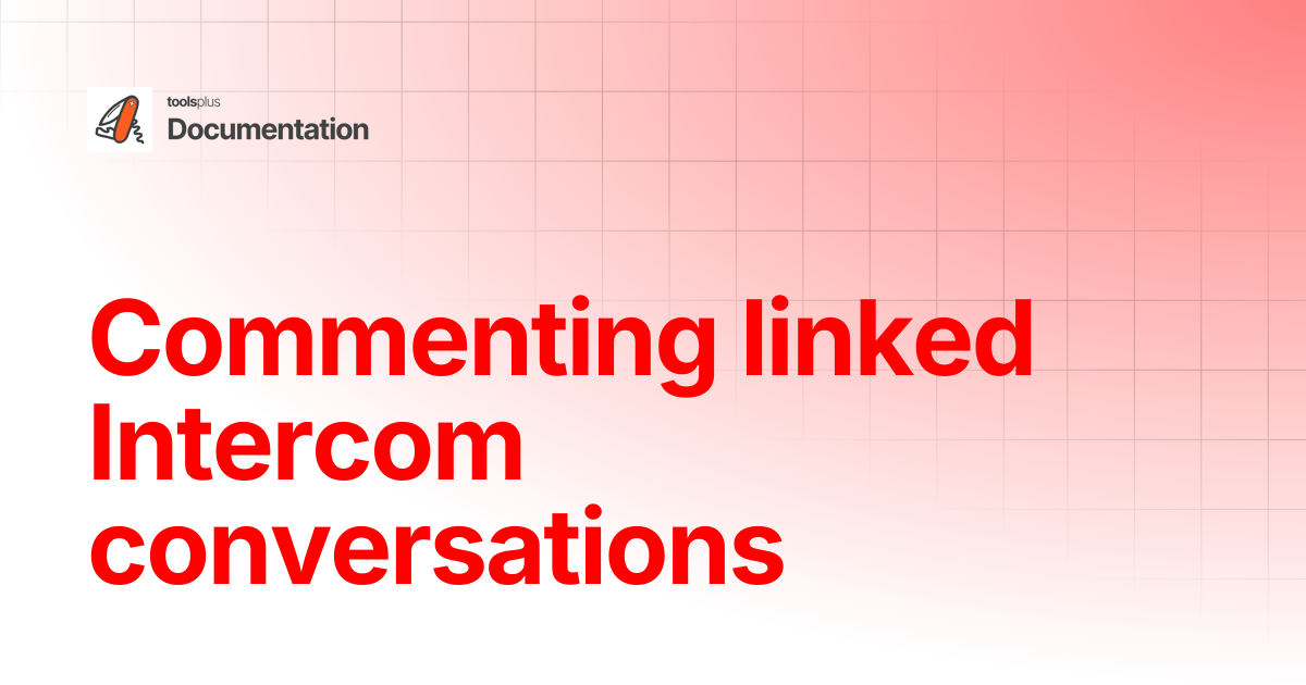 Commenting linked Intercom conversations | Documentation